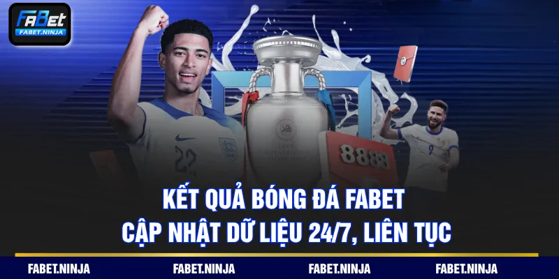Kết Quả Bóng Đá FABET - Cập Nhật Dữ Liệu 24/7, Liên Tục