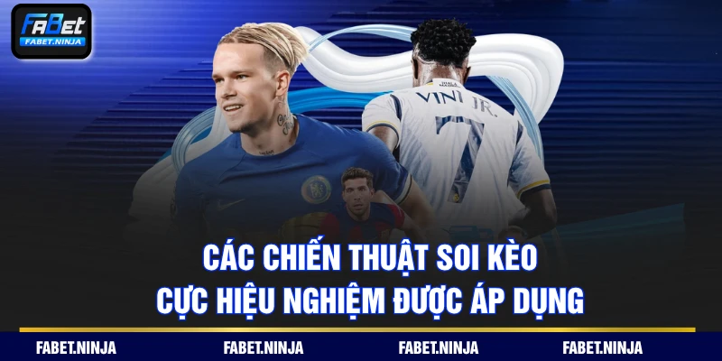 Các chiến thuật soi kèo cực hiệu nghiệm được áp dụng