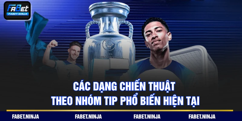 Các dạng chiến thuật theo nhóm tip phổ biến hiện tại