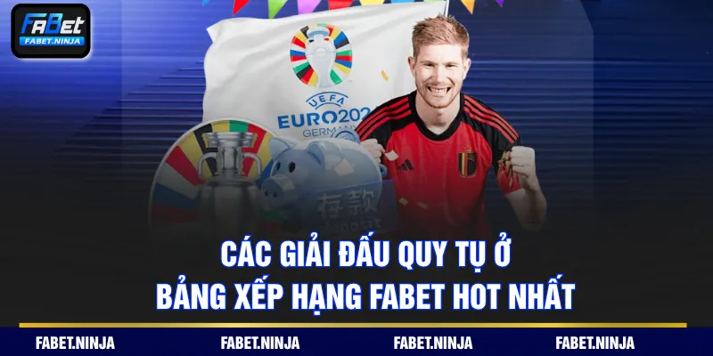 Các giải đấu quy tụ ở bảng xếp hạng FABET hot nhất