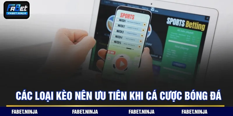 Các loại kèo nên ưu tiên khi cá cược bóng đá