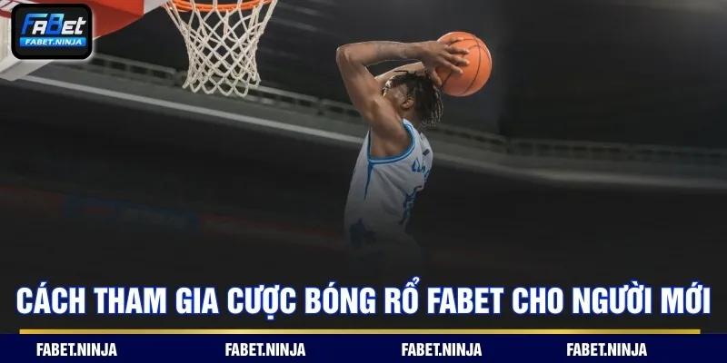 Cách tham gia cược bóng rổ Fabet cho người mới