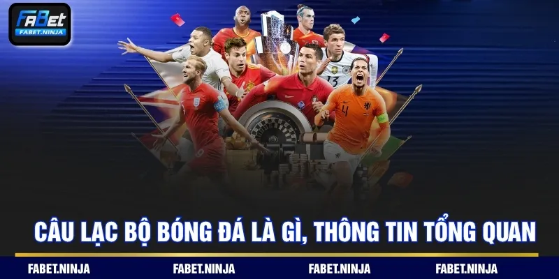 Câu lạc bộ bóng đá là gì, thông tin tổng quan