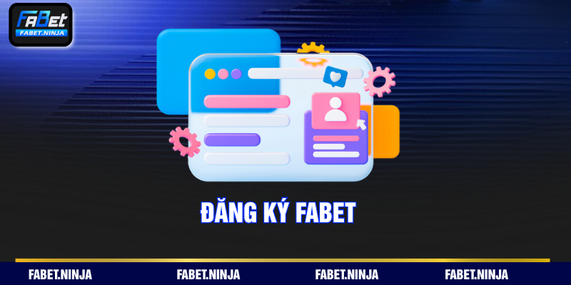 Đăng Ký FABET – Bước Khởi Đầu Đến Thế Giới Giải Trí Tuyệt Đỉnh