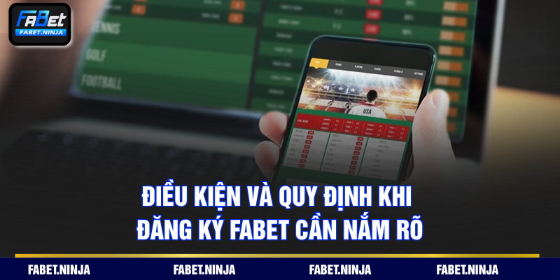 Điều kiện và quy định khi đăng ký FABET cần nắm rõ