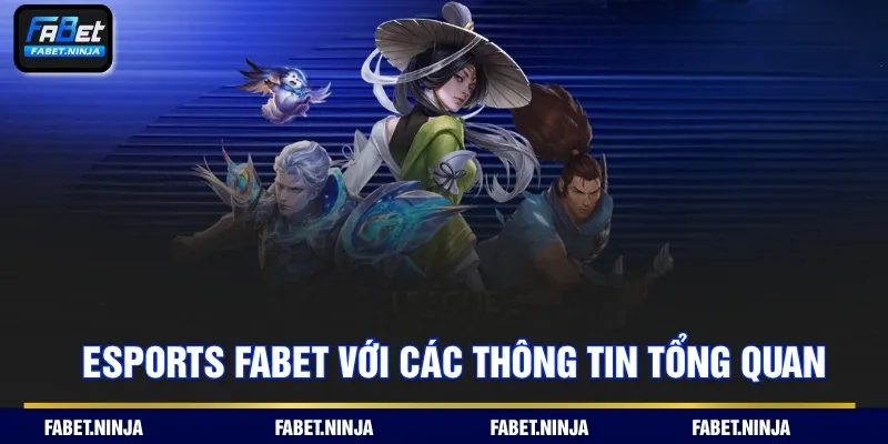 Esports Fabet với các thông tin tổng quan