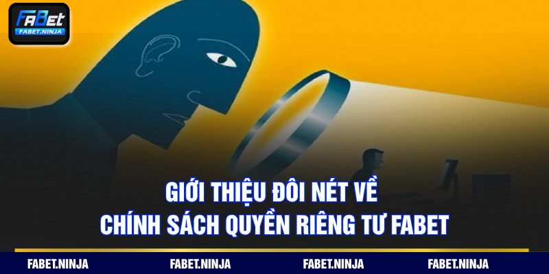 Giới thiệu đôi nét về chính sách quyền riêng tư FABET