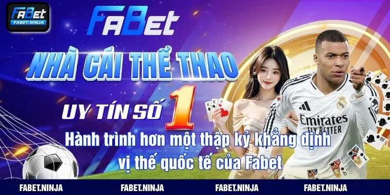 Hành trình hơn một thập kỷ khẳng định vị thế quốc tế của Fabet