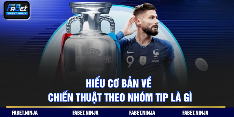 Hiểu cơ bản về chiến thuật theo nhóm tip là gì