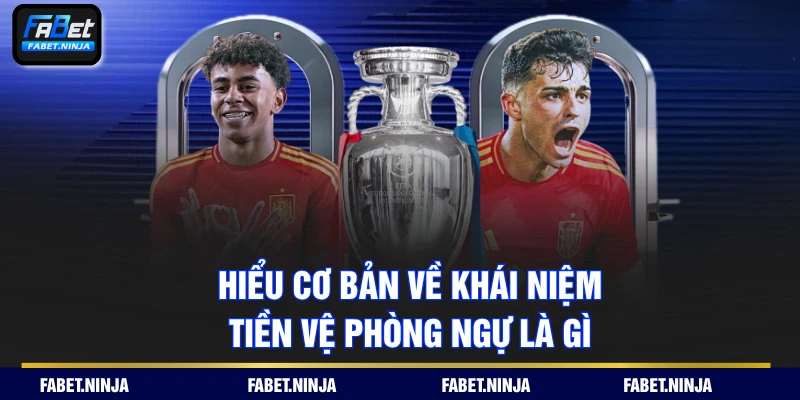 Hiểu cơ bản về khái niệm tiền vệ phòng ngự là gì