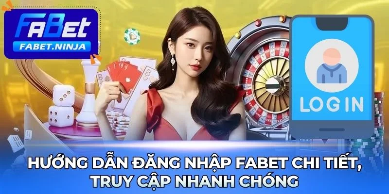 Hướng Dẫn Đăng Nhập Fabet Chi Tiết, Truy Cập Nhanh Chóng