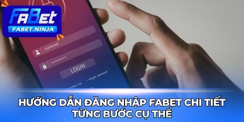 Các bước hướng dẫn đăng nhập Fabet nhanh chóng an toàn
