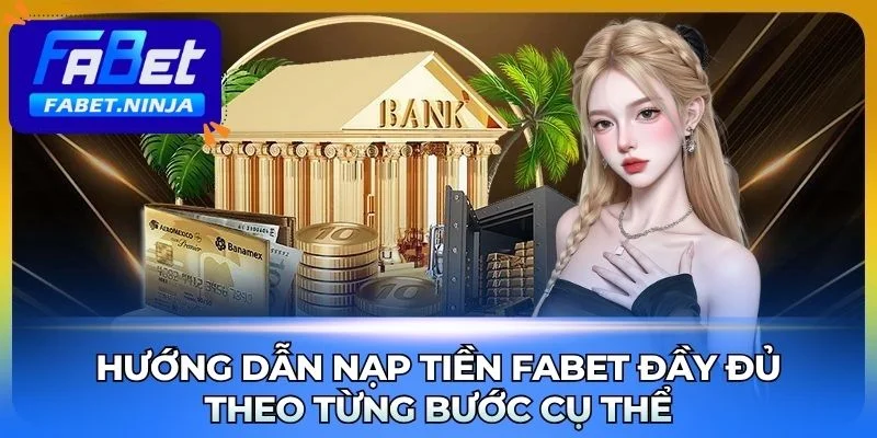 Các bước hướng dẫn nạp tiền Fabet nhanh chóng an toàn