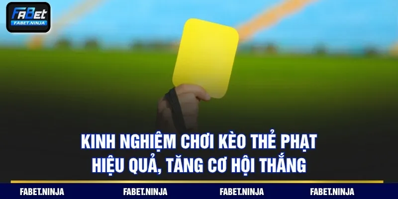 Kinh nghiệm chơi kèo thẻ phạt hiệu quả, tăng cơ hội thắng
