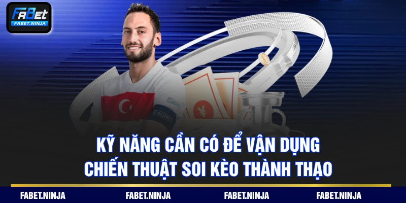 Kỹ năng cần có để vận dụng chiến thuật soi kèo thành thạo