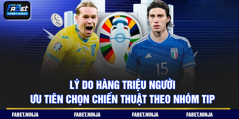 Lý do hàng triệu người ưu tiên chọn chiến thuật theo nhóm tip