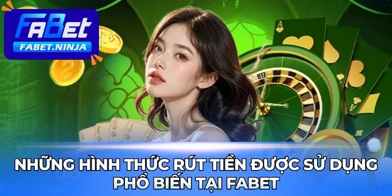 Các phương thức rút tiền nhanh tại Fabet 
