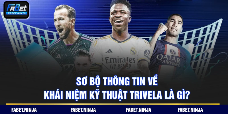 Sơ bộ thông tin về khái niệm kỹ thuật Trivela là gì?