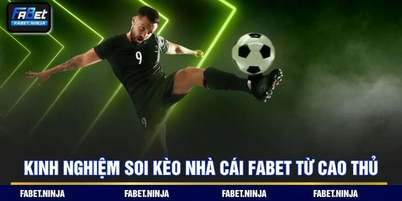 Kinh nghiệm soi kèo nhà cái Fabet giúp nâng cao tỷ lệ thắng